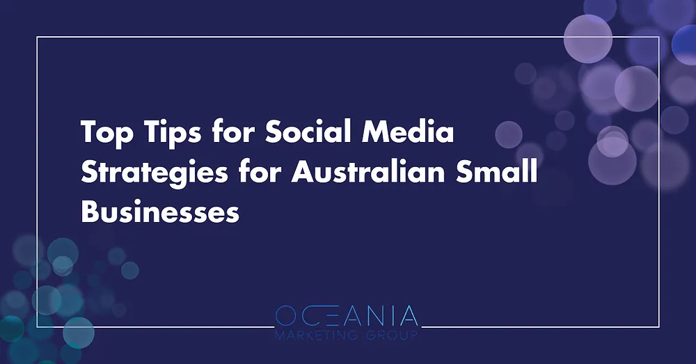 Top Tips for Social Media Strategies for Australian Small Businesses