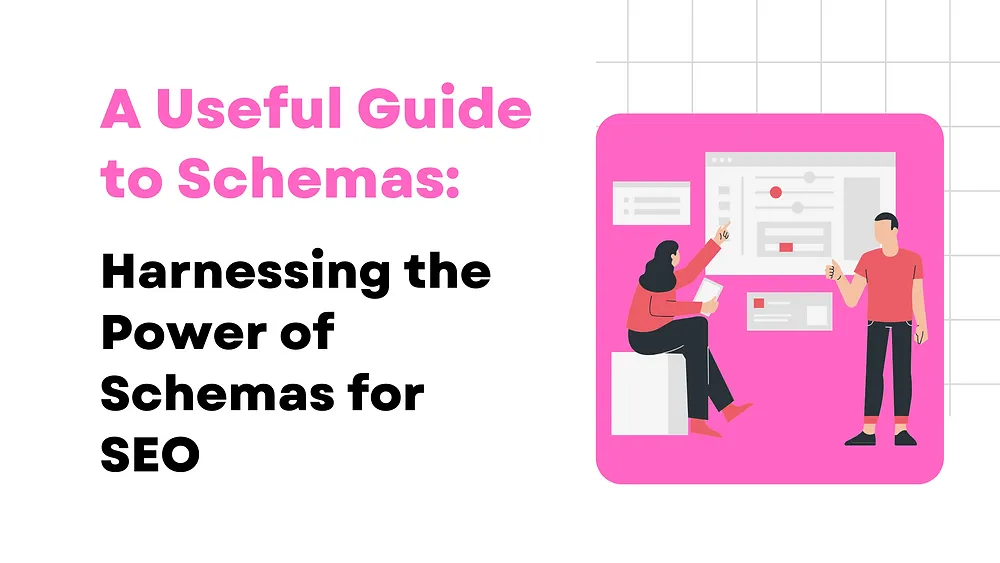 A Useful Guide to Schemas: Harnessing the Power of Schemas for SEO