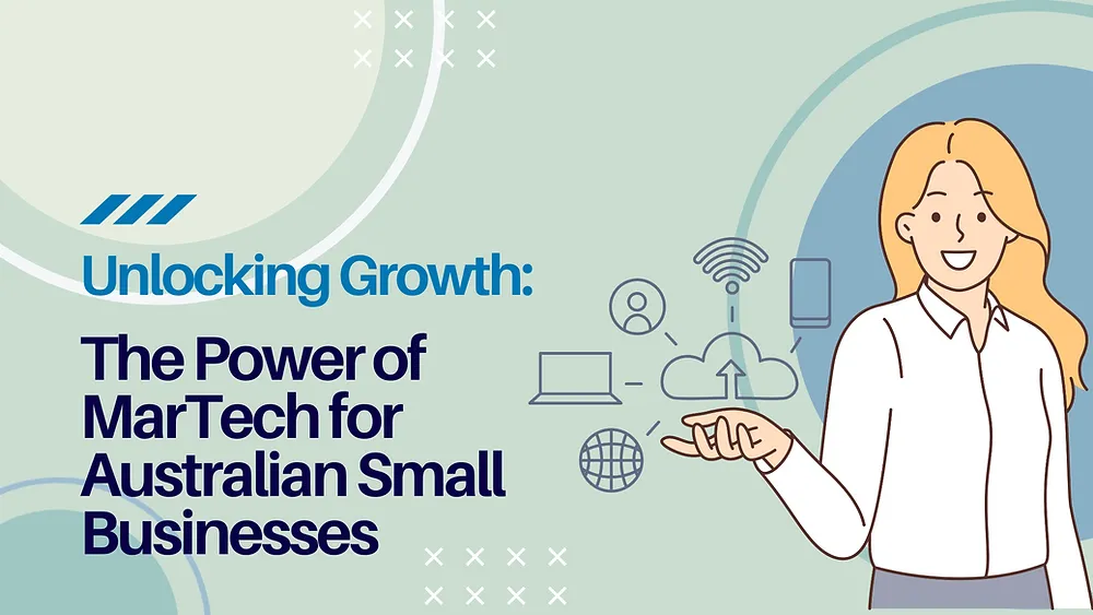 Unlocking Growth: The Power of MarTech for Australian Small Businesses