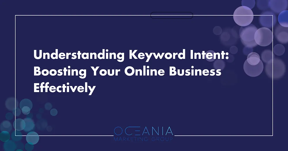 Understanding Keyword Intent: Boosting Your Online Business Effectively