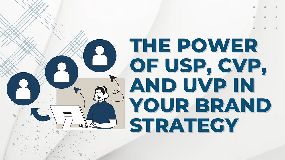 The Power of USP, CVP, and UVP in your brand strategy
