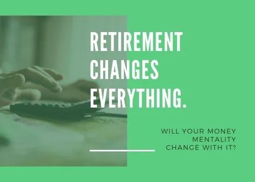 How Your Money Mentality Should Change in Retirement