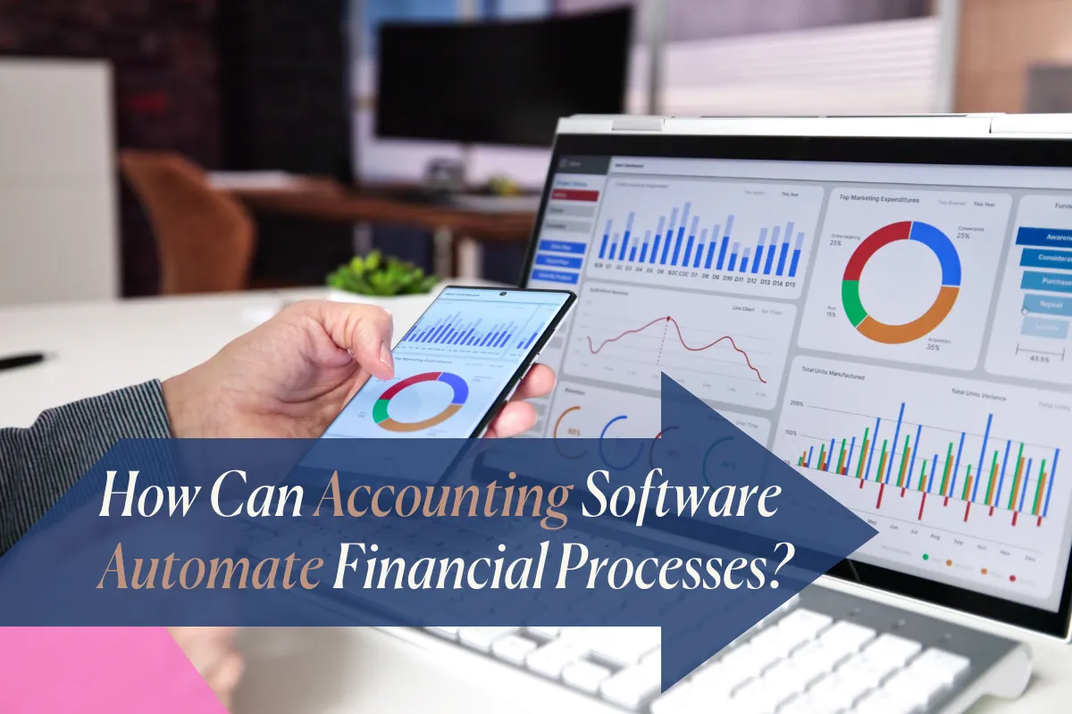 Blog cover image titled ‘How Can Accounting Software Automate Financial Processes?’ The background shows a person using a smartphone and laptop displaying financial dashboards, charts, and graphs, symbolising automated accounting and streamlined financial management.