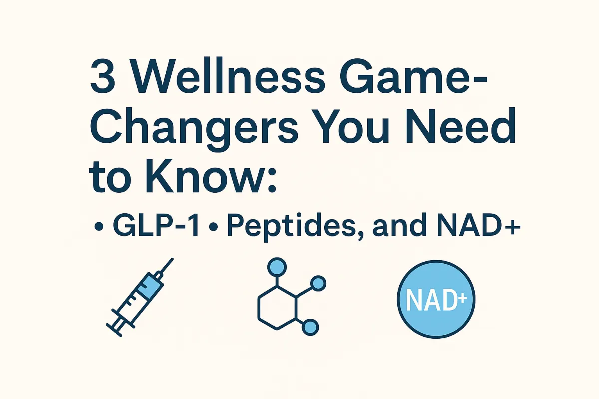 3 Wellness Game-Changers You Need to Know: GLP-1, Peptides, and NAD+