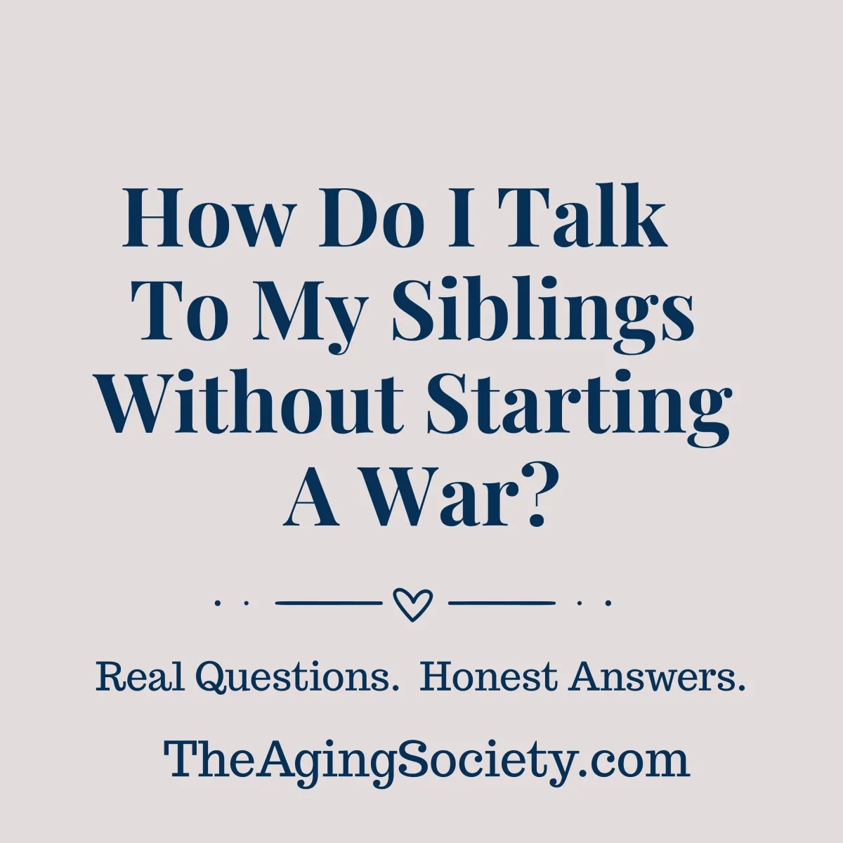 How Do I Talk to My Siblings Without Starting a War?