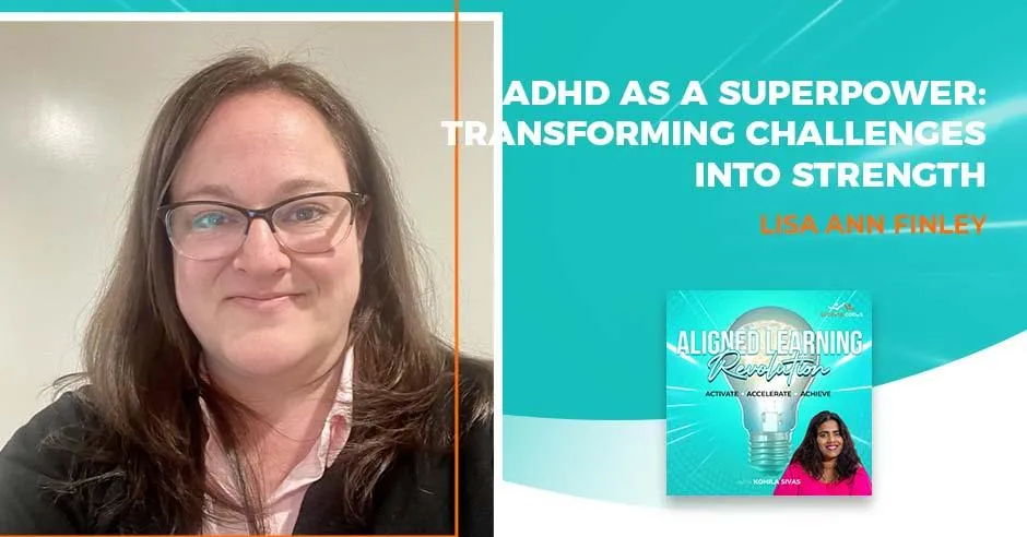 ADHD As A Superpower: Transforming Challenges Into Strength | Lisa Ann Finley | Learning Success Academy