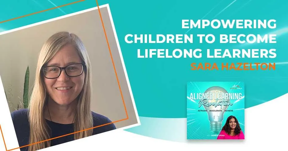 Empowering Children To Become Lifelong Learners | Sara Hazelton | Whole Human Academy