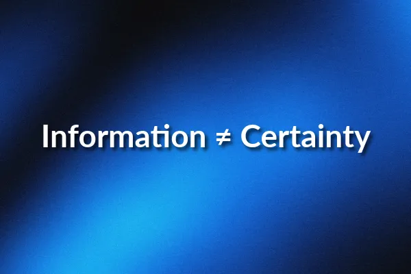 Information ≠ Certainty