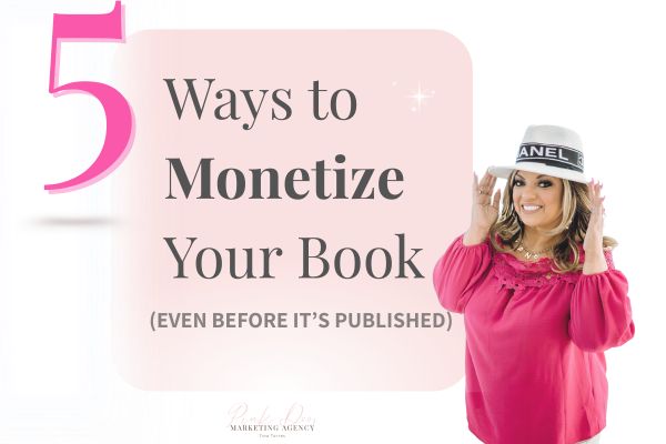 5 Ways to Monetize Your Book (Even Before It’s Published)
