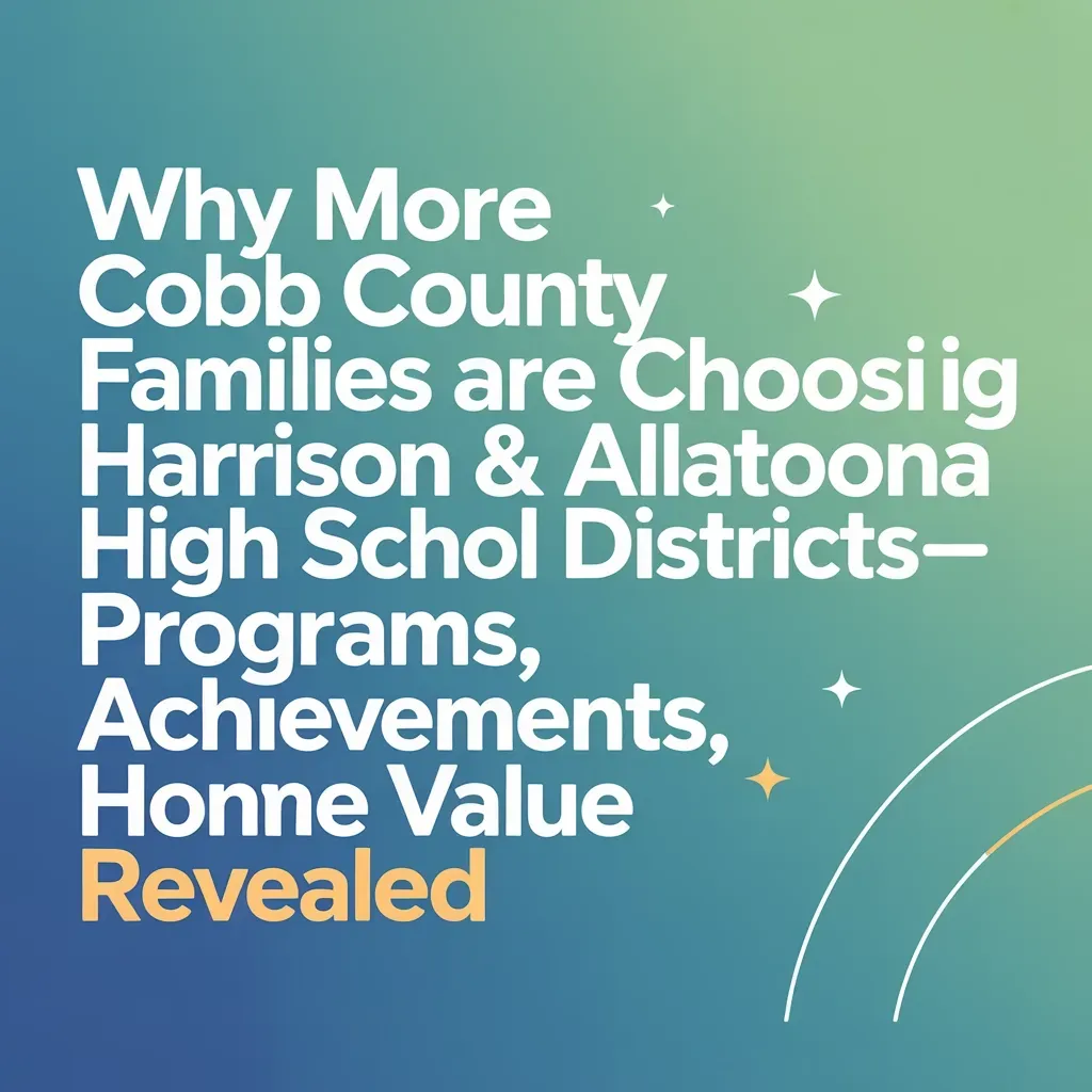 an image of Why More Cobb County Families are Choosiig Harrison & Allatoona High Schol Districts-Programs, Achievements, Honne Value Revealed
