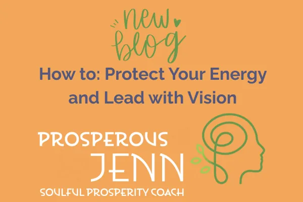 How to Protect Your Energy and Lead with Vision