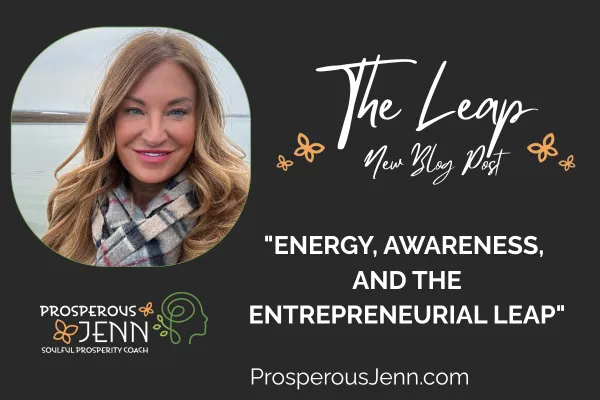 ENERGY, AWARENESS, AND THE ENTREPRENEURIAL LEAP