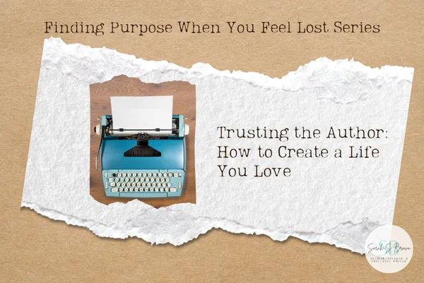 Trusting the Author: How to Create a Life You Love