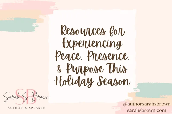 Resources for Experiencing Peace, Presence, & Purpose This Holiday Season
