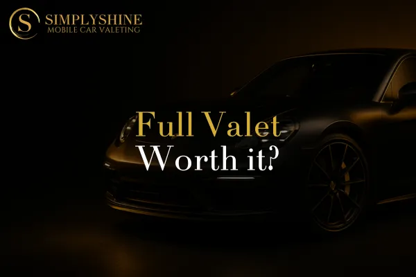 Is a Full Car Valet Worth It? Breaking Down the Benefits