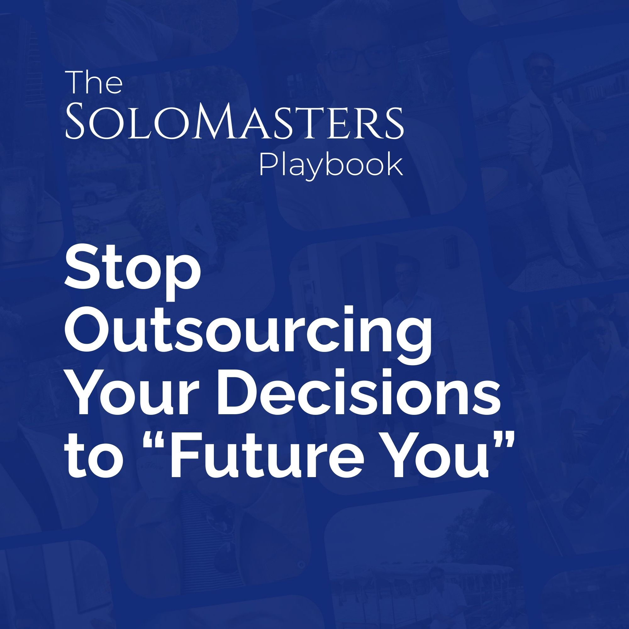 Stop Outsourcing Your Decisions to “Future You”