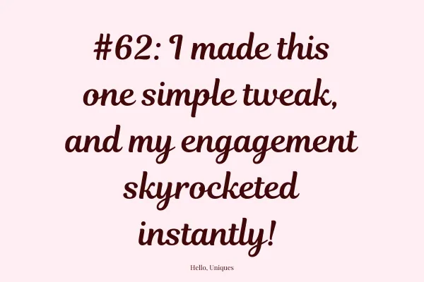 #62: I made this one simple tweak, and my engagement skyrocketed instantly! 🤯