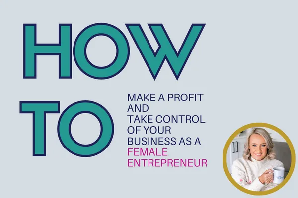 Blog title "How to Make a Profit and Take Control of Your Business as a Female Entrepreneur" with female business owner portrait 