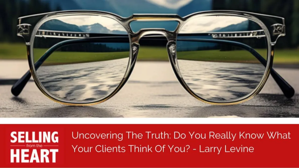 Uncovering The Truth: Do You Really Know What Your Clients Think Of You?