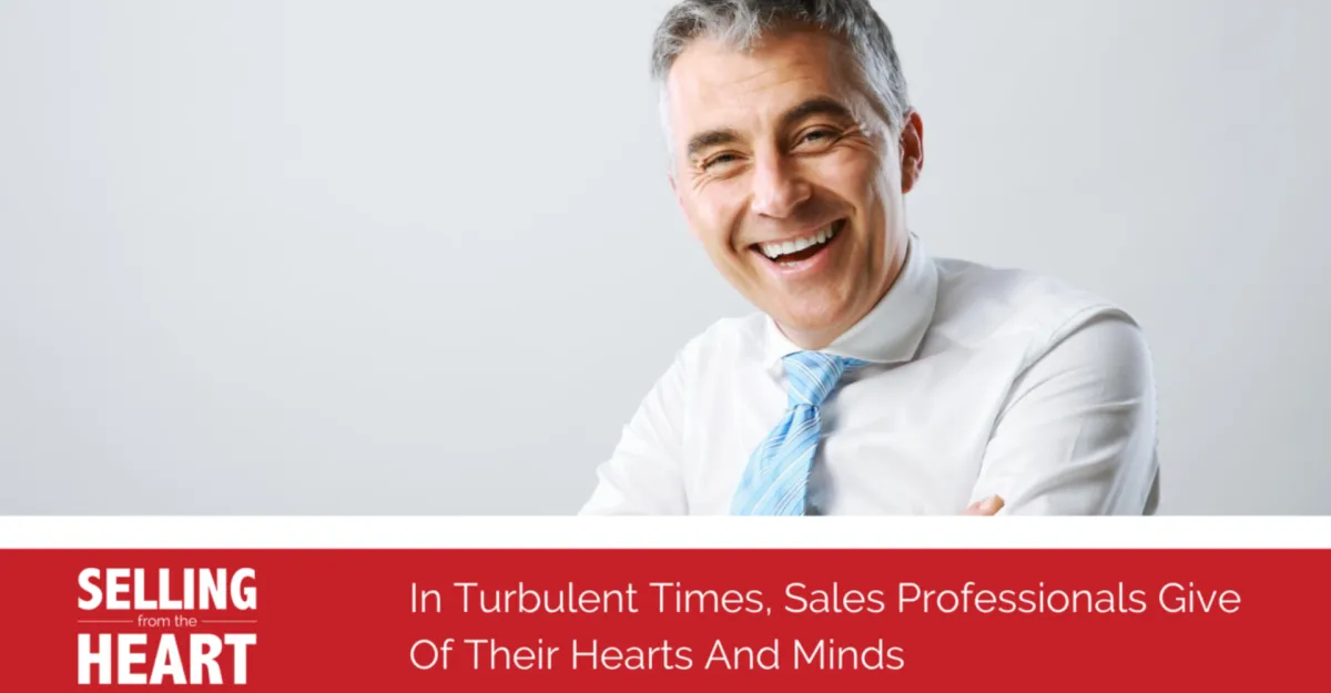 In Turbulent Times, Sales Professionals Give Of Their Hearts And Minds