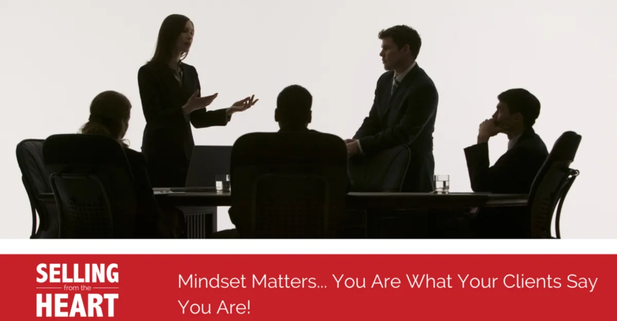 Mindset Matters... You Are What Your Clients Say You Are!