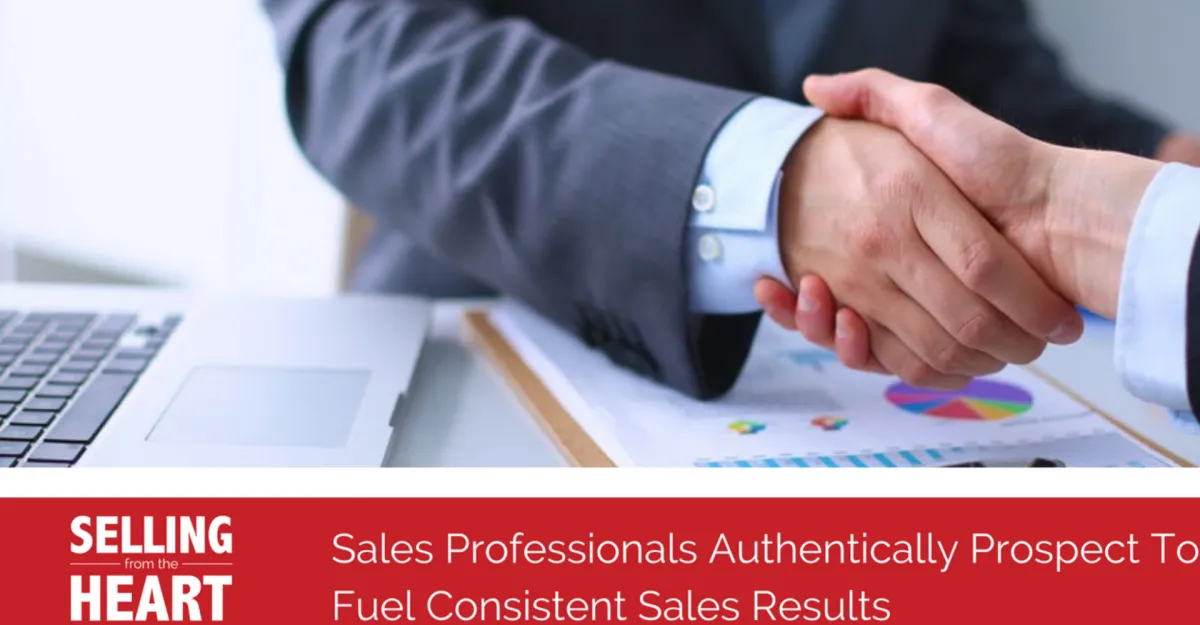 Sales Professionals Authentically Prospect To Fuel Consistent Sales Results