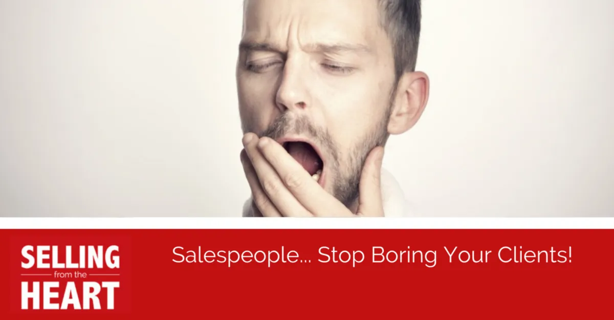 Salespeople... Stop Boring Your Clients!