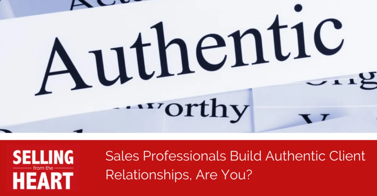 Sales Professionals Build Authentic Client Relationships, Are You