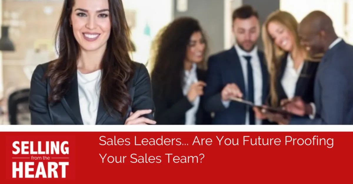 Sales Leaders... Are You Future Proofing Your Sales Team?