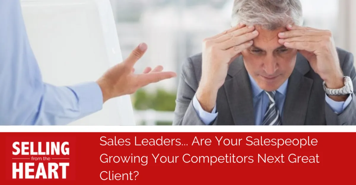 Sales Leaders... Are Your Salespeople Growing Your Competitors Next Great Client?