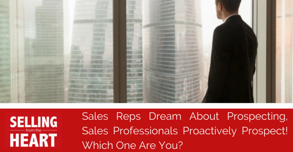 Sales Reps Dream About Prospecting, Sales Professionals Proactively Prospect! Which One Are You?