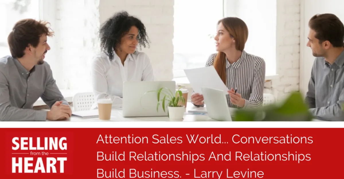 Attention Sales World... Conversations Build Relationships And Relationships Build Business.