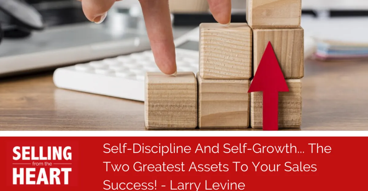 Self-Discipline And Self-Growth... The Two Greatest Assets To Your Sales Success!