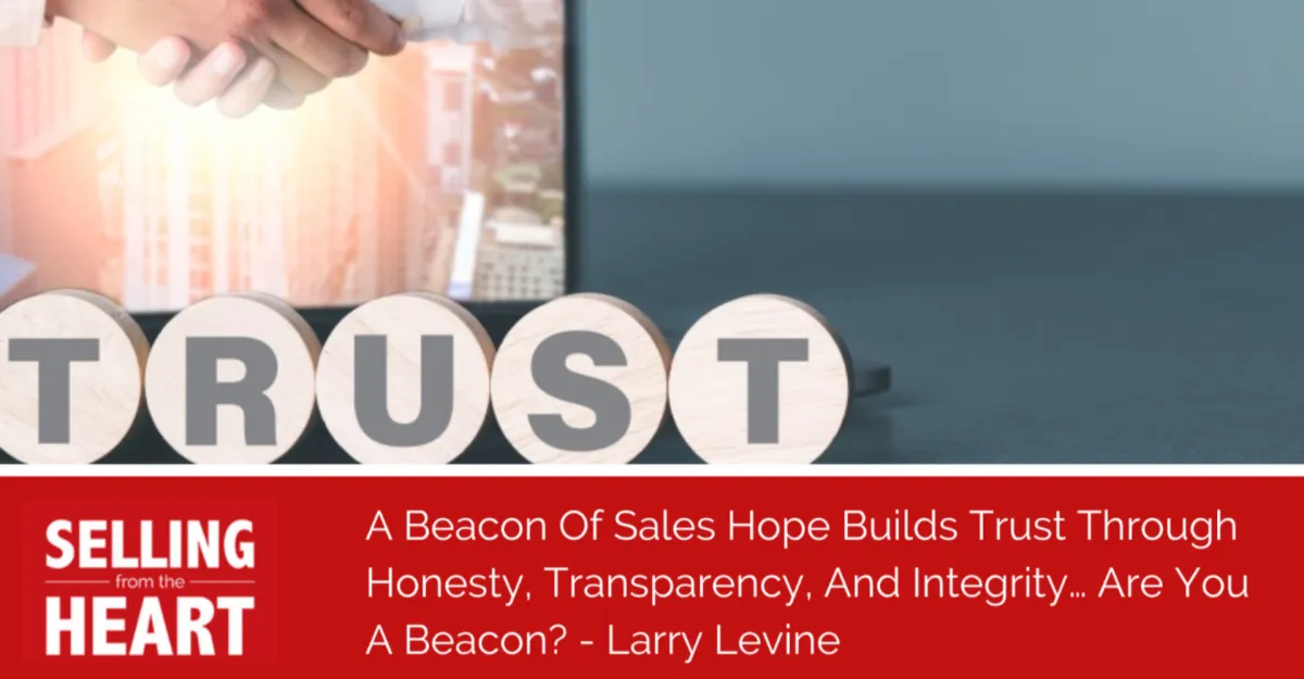 A Beacon Of Sales Hope Builds Trust Through Honesty, Transparency, And Integrity… Are You A Beacon?