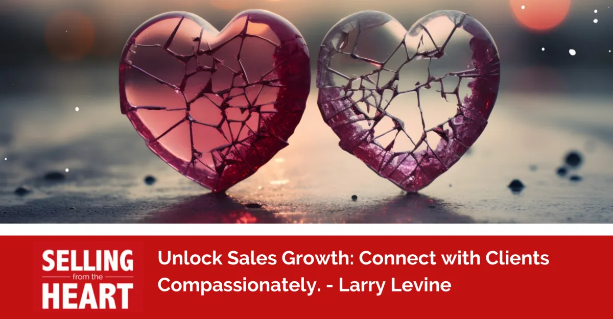 Unlock Sales Growth: Connect with Clients Compassionately.