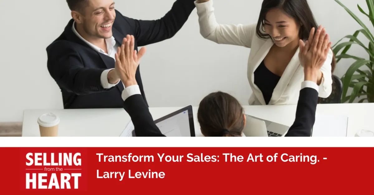 Transform Your Sales: The Art of Caring.