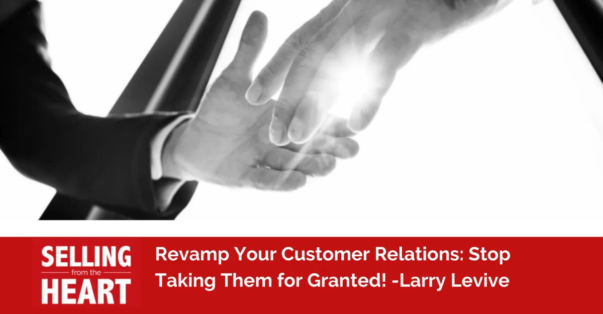 Revamp Your Customer Relations: Stop Taking Them for Granted!