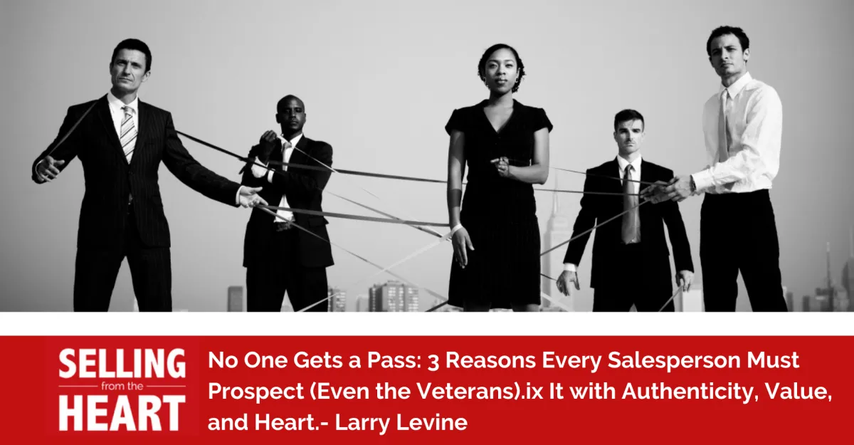 No One Gets a Pass: 3 Reasons Every Salesperson Must Prospect (Even the Veterans).