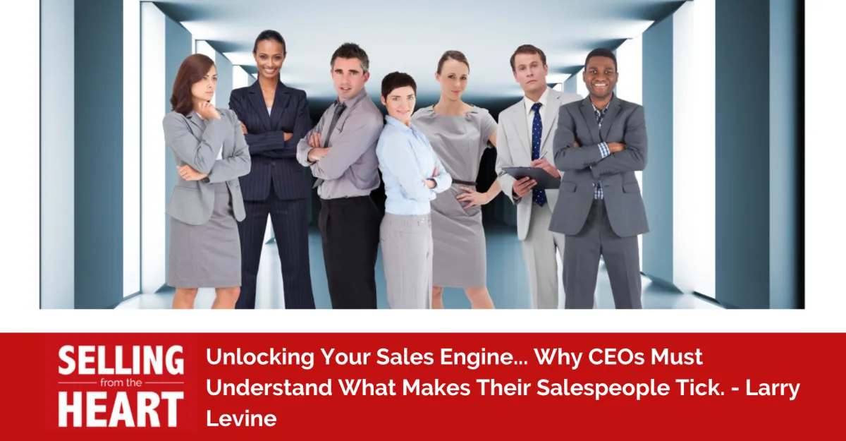 Unlocking Your Sales Engine... Why CEOs Must Understand What Makes Their Salespeople Tick.