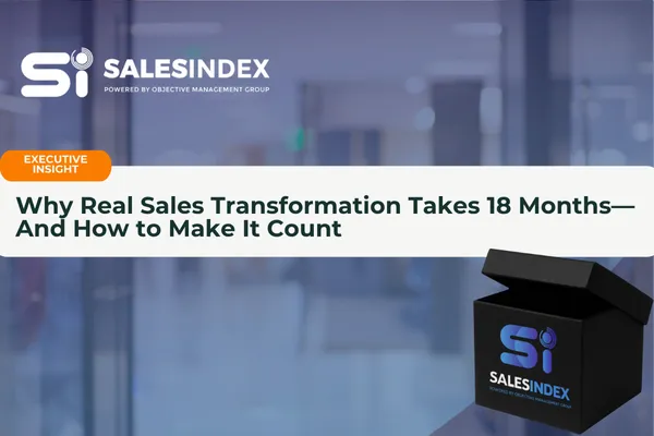 Why Real Sales Transformation Takes 18 Months—And How to Make It Count