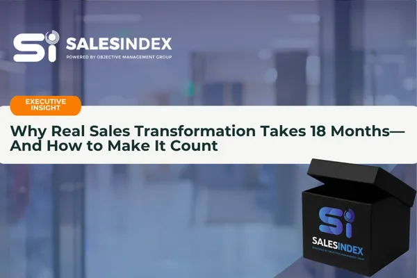 Why Real Sales Transformation Takes 18 Months—And How to Make It Count