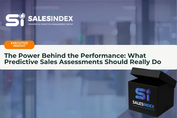 The Power Behind the Performance: What Predictive Sales Assessments Should Really Do