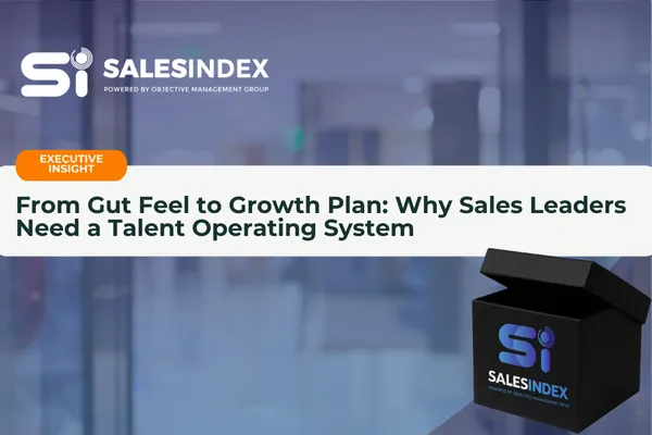 From Gut Feel to Growth Plan: Why Sales Leaders Need a Talent Operating System