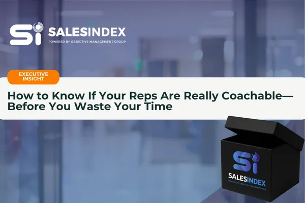 How to Know If Your Reps Are Really Coachable—Before You Waste Your Time