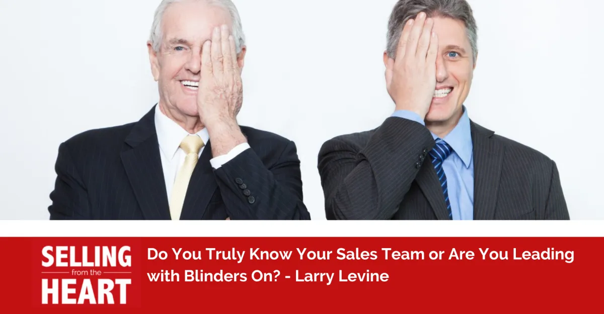 Do You Truly Know Your Sales Team or Are You Leading with Blinders On?