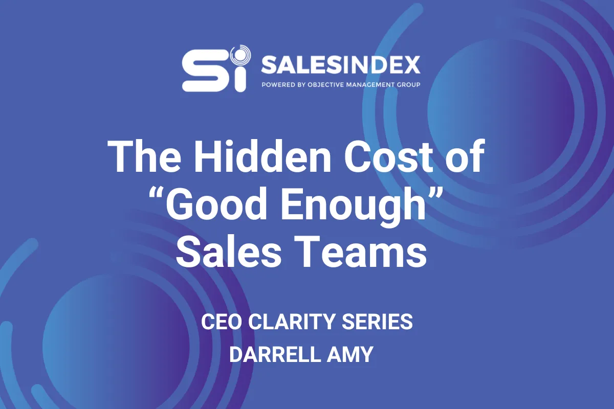 The Hidden Cost of “Good Enough” Sales Teams