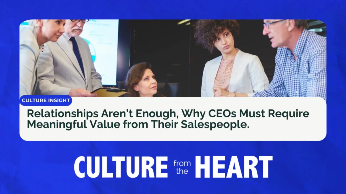 Relationships Aren’t Enough: Why CEOs Must Require Meaningful Value from Their Salespeople
