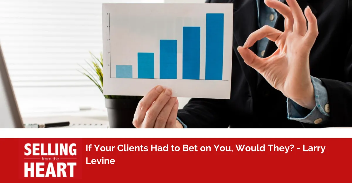 If Your Clients Had to Bet on You, Would They?
