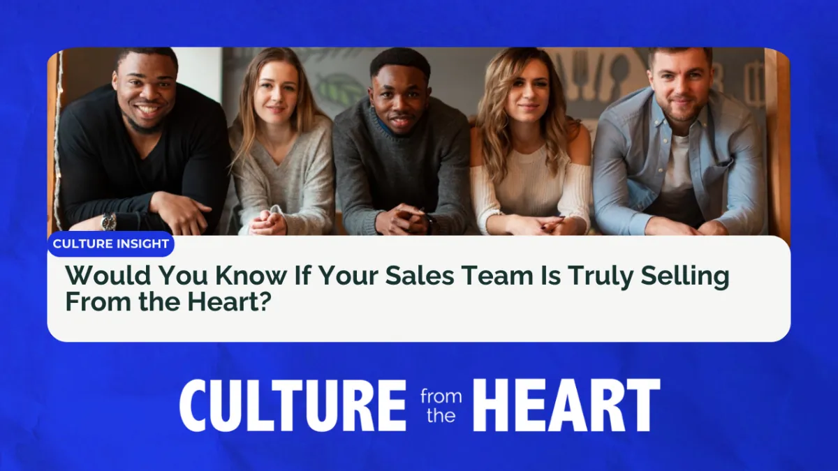 Would You Know If Your Sales Team Is Truly Selling From the Heart?