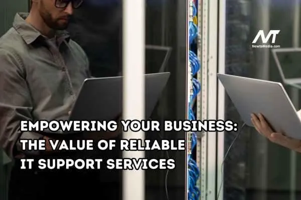 Empowering Your Business: The Value of Reliable IT Support Services